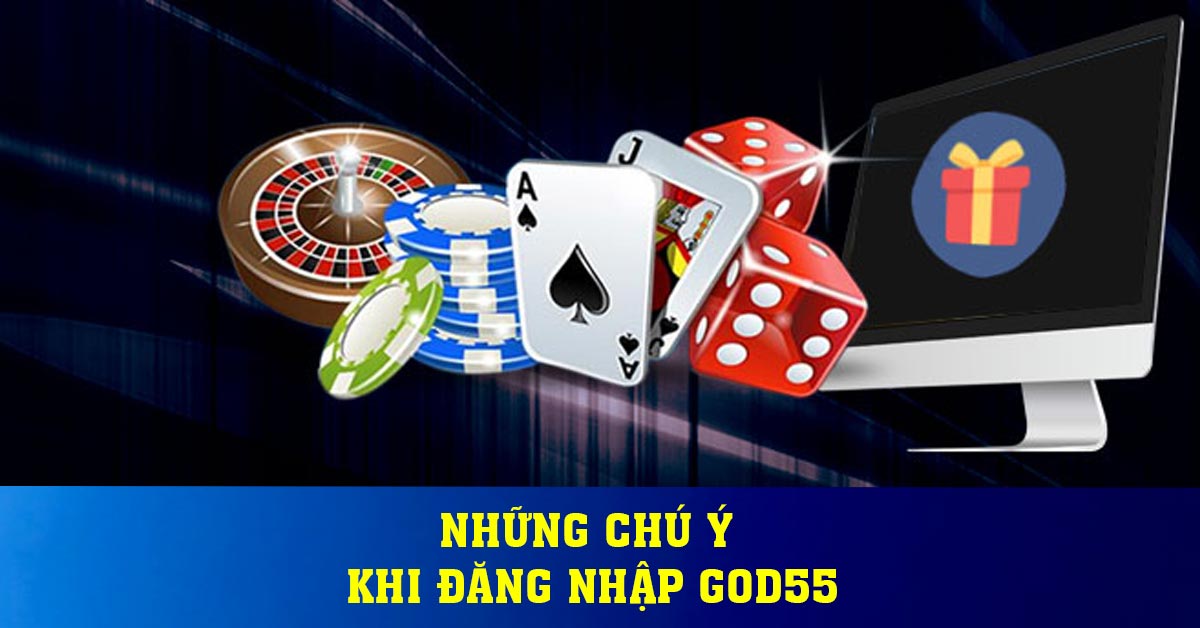 Những chú ý khi đăng nhập God55